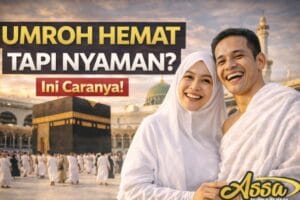Cara Mendapatkan Paket Umroh Hemat Tapi Tetap Nyaman